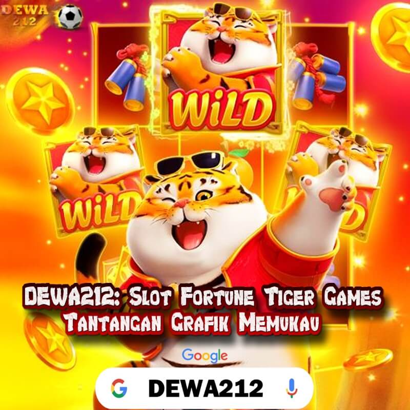 DEWA212: Slot Fortune Tiger Games Tantangan Grafik Memukau